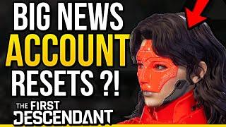 The First Descendant - BIG NEWS! Account Resets? Info & More