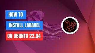 How to Install Laravel on Ubuntu 22.04 LTS | Step-by-Step Guide