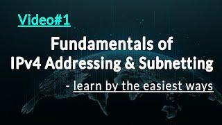 Video#1: Fundamentals of IPv4 Addressing & Subnetting | the easiest way to learn subnetting