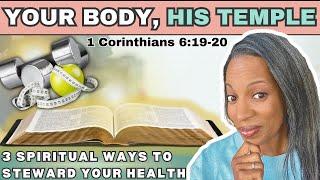 Your Body, HIS TEMPLE: 3 Spiritual Ways to Steward Your Health