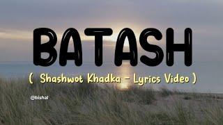 Batash - Shashwot Khadka  [ Lyrics Video  ]