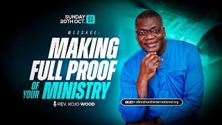 Making Full Proof Of Your Ministry || Rev. Kojo Wood