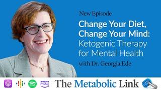 Change Your Diet, Change Your Mind: Ketogenic Therapy for Mental Health w/ Dr. Georgia Ede