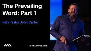 The Prevailing Word: Part 1 | Pastor John Carter | Abundant Life Church