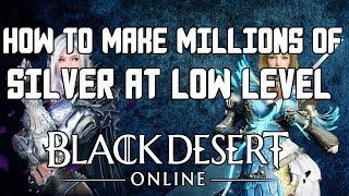 How you can make millions of Silver at low levels in Black Desert Online in 2019! Money making guide