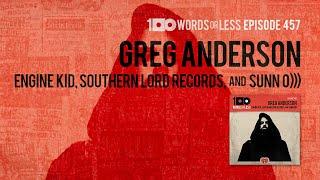 Greg Anderson from Engine Kid/Southern Lord Records/Sunn 0))