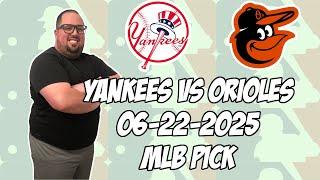 New York Yankees vs Baltimore Orioles 6/22/25 MLB Pick & Prediction | MLB Betting Tips