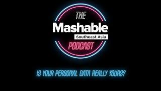 The Mashable Southeast Asia Podcast - Is your personal data really yours?