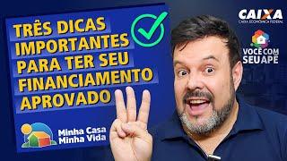 TRÊS DICAS IMPORTANTES Para Ter Seu Financiamento Aprovado no Programa Minha Casa Minha Vida.