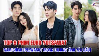 Top 9 Phim Của "Euro Yotsawat", Nam Chính [Peewara] Trong Phim [Hương Tình Yêu Dấu]