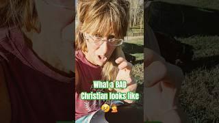 WHAT A BAD CHRISTIAN LOOKS LIKE