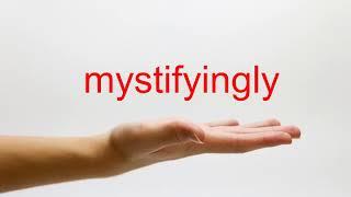 How to Pronounce mystifyingly - American English