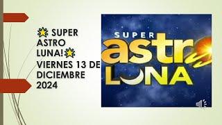  ¡SUPER ASTRO LUNA HOY PROBABILIDADES, RESULTADOS CHANCES Y LOTERIAS!  Viernes 13 de dic 2024