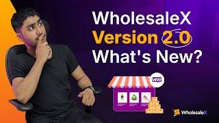 WholesaleX Version 2.0 is LIVE! Check Out the Major Changes | WooCommerce | B2B