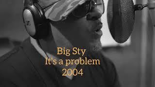 Big Sty it's a problem 2004