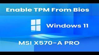 How to enable TPM on MSI X570-A PRO Motherboard for Windows 11