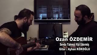 ozan Özdemir Sevda yakmaz küledermiş