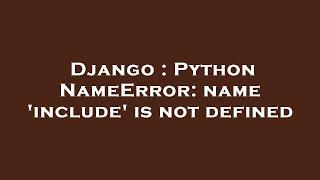 Django : Python NameError: name 'include' is not defined