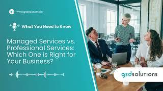 Managed Services vs. Professional Services: Which One is Right for Your Business?