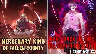 (1-38) Mercenary King of Fallen County Went Back in Time. Watch How He Saved His Estate.
