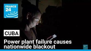 In Cuba, power plant failure causes nationwide blackout as money runs out • FRANCE 24 English