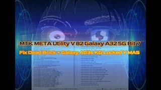 MTK META Utility V 82 Galaxy A32 5G Bit 7 Fix Dead Brick + Galaxy A03s KG Locked Y MAS