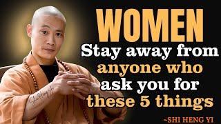 WOMEN STAY AWAY FROM PEOPLE WHO ASK FOR THESE 5 THINGS | Shi Heng Yi