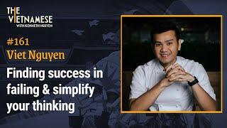 161- Finding success in failing & simplify your thinking - Viet Nguyen