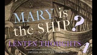 Lenten Thoughts (Day 4): Mary is the Ship?