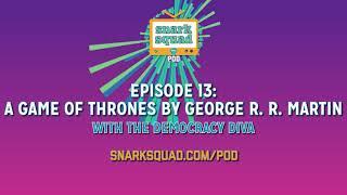 Snark Squad Pod #013: A Game of Thrones by George R. R. Martin