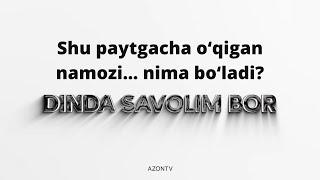 Shu paytgacha o‘qigan namozi... nima bo‘ladi? Dinda savolim bor | «Dinda savolim bor»