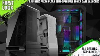 Raijintek PAEAN ULTRA Semi-Open Full Tower Case Launched - Explained All Spec, Features And More