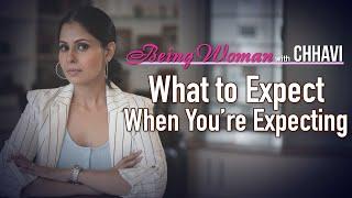 WHAT TO EXPECT WHEN YOU’RE EXPECTING | BEING WOMAN with Chhavi