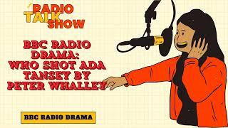 WHO SHOT ADA TANSEY by Peter Whalley - BBC RADIO DRAMA