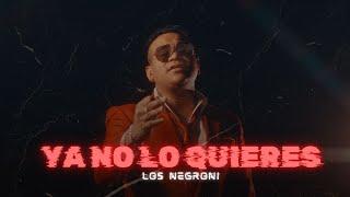 Los Negroni - Ya No Lo Quieres (Video Oficial)