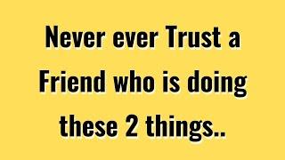 Never Trust A Friend Who Is Doing These 2 Things.. | Psychology Quotes