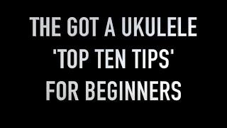 Got A Ukulele Beginners Tips - Top Ten Tips for New Players! 4K