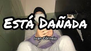 Ivan Cornejo - Está Dañada (Letras/Lyrics)