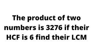 The product of two numbers is 3276 if their HCF is 6 find their LCM | LCM HCF v39 | Maths