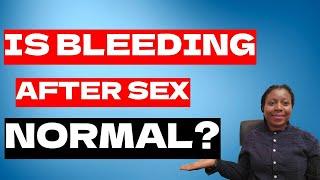 Is Bleeding After Sex Normal | 7 Top Reasons Why A woman will Bleed After Sex