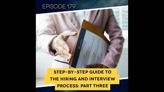 Ep. 179: Step-by-Step Guide to the Hiring and Interview Process: Part Three