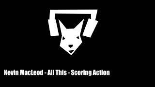 Kevin MacLeod - All This - Scoring Action [Cinematic]