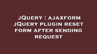 jQuery : ajaxform jQuery plugin reset form after sending request