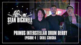 Primus Interstellar Drum Derby | Ep. 04 – Stan Bicknell | Skull Crusha