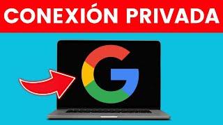 Cómo Solucionar la Conexión no es Privada Google Chrome  2024