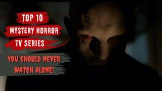 Top 10 Best Mystery Horror TV Series You Should Watch Now! (But You Should Never Watch Alone)