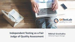 Independent Testing as a Fair Judge of Quality Assessment