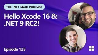 Hello Xcode 16 & .NET 9 RC 2 | The .NET MAUI Podcast ep. 125