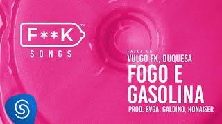 05. Vulgo FK, Duquesa - FOGO E GASOLINA (Bvga, Galdino, Honaiser) [F**K SONGS]