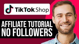 TikTok Shop Affiliate Tutorial NO Followers (2025) Step-By-Step